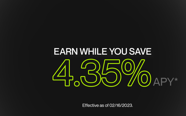 Earn while you save 4.35% APY effective as of 02/16/2023